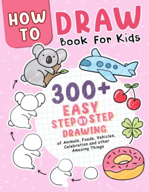 How to Draw Book: Over 300 Easy Step-by-Step Drawings of Animals, Foods, Vehicles, and Other Amazing Things for Kids
