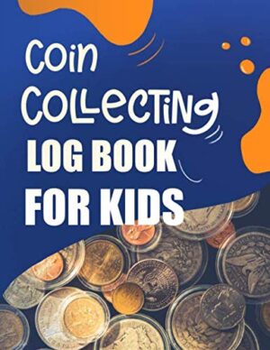 Coin Collecting Log Book For Kids: Collectible Coin Inventory Logbook With Prompted Lines and Check lists