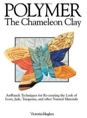 Polymer – The Chameleon Clay: ArtRanch Techniques for Re-creating the Look of Ivory, Jade, Turquoise, and Other Natural Materials by Victoria Hughes (2002-10-10)