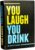 You Laugh You Drink – The Drinking Game for People Who Can’t Keep a Straight Face [A Party Game]